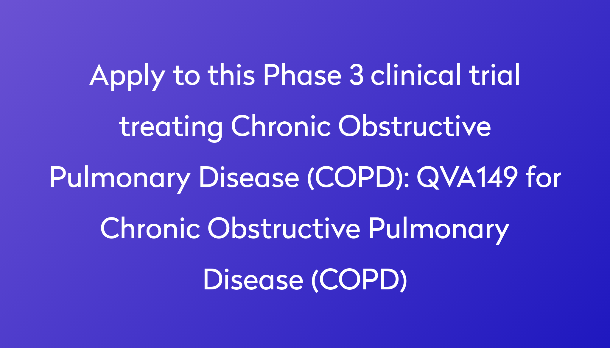 QVA149 For Chronic Obstructive Pulmonary Disease (COPD) Clinical Trial ...